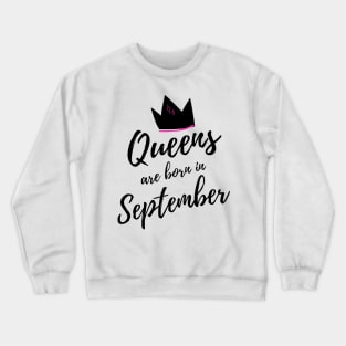 Queens are Born in September. Happy Birthday! Crewneck Sweatshirt